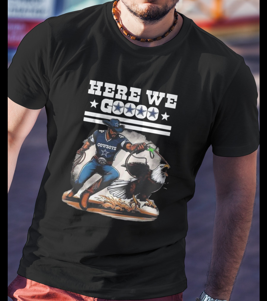 Cowboys Here We Go Dallas Win Over Eagles T-Shirt