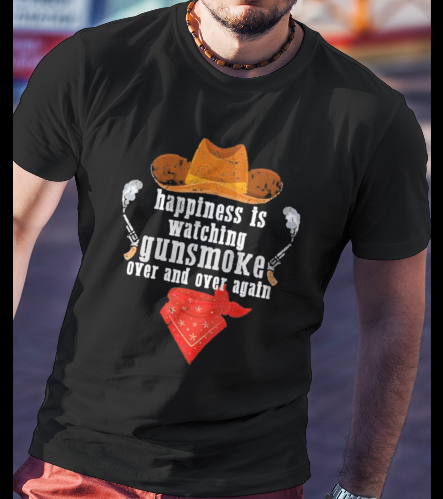 Happiness Is Watching Gunsmoke Over And Over Again Cowboys Hat And Bandana T-Shirt