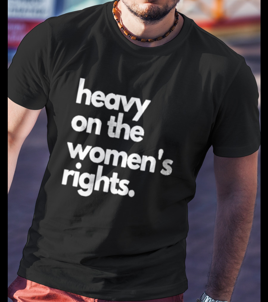 Harry A Dunn Heavy On The Women’s Rights T-Shirt