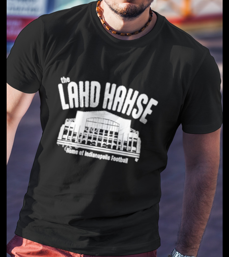The Lahd Hahse Home Of Indianapolis Football Stadium Building T-Shirt
