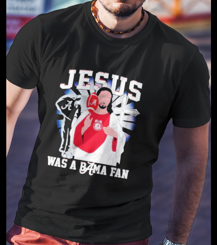 Jesus Alabama Crimson Tide Was A Bama Fan Football Cross T-Shirt