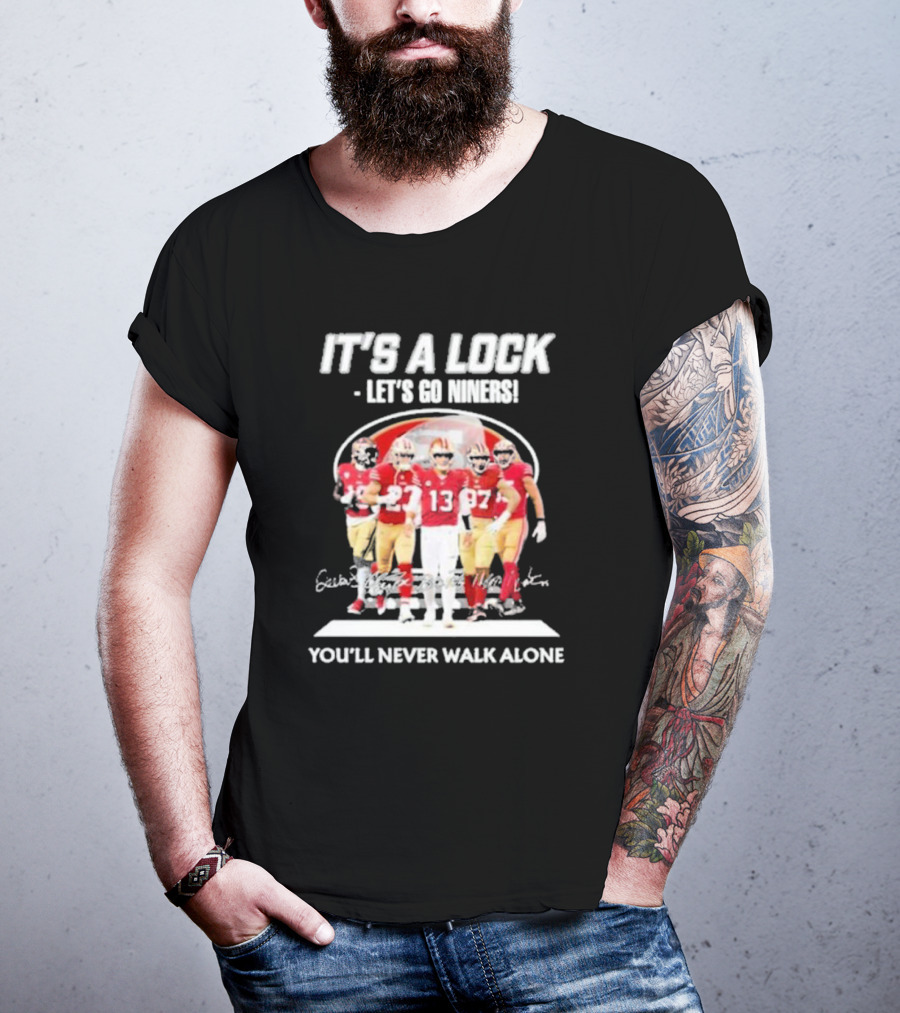 IT'S A LOCK LET'S GO NINERS YOU'LL NEVER WALK ALONE T-Shirt