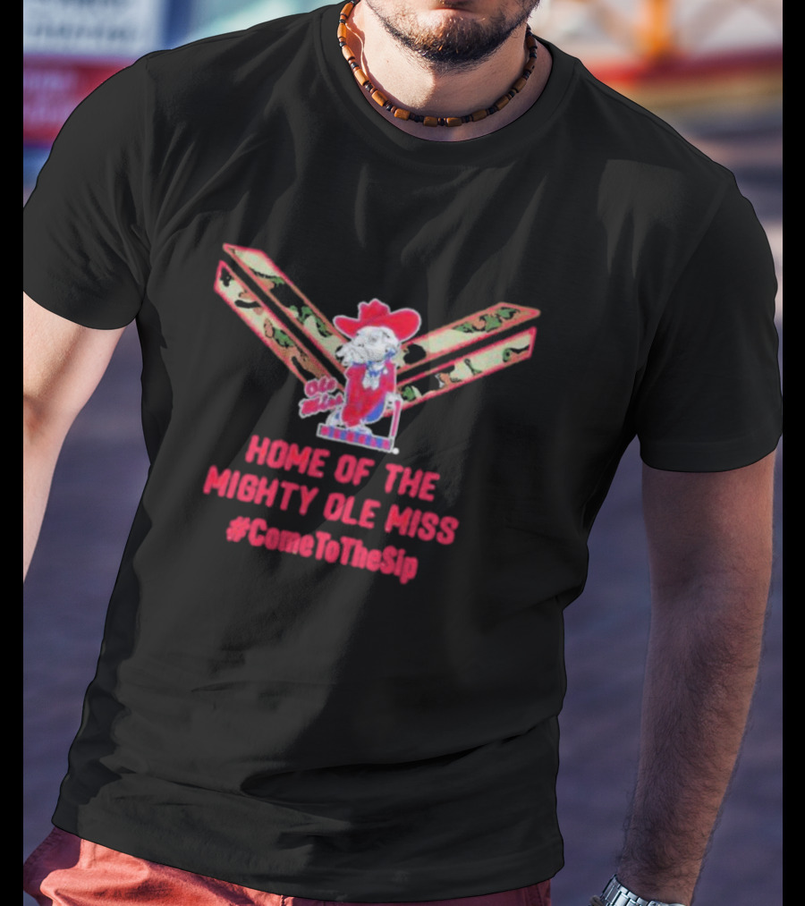 Home Of The Mighty Ole Miss Rebels U.S.A #ComeToTheSip T-Shirt
