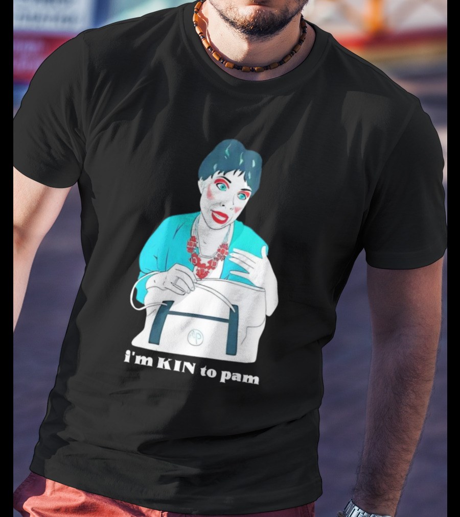 I'm KIN To Pam Quality Andi Marie Tillman Aunt Pam T-Shirt
