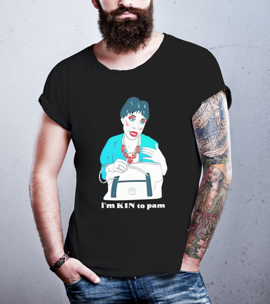 I'm KIN To Pam Quality Andi Marie Tillman Aunt Pam T-Shirt