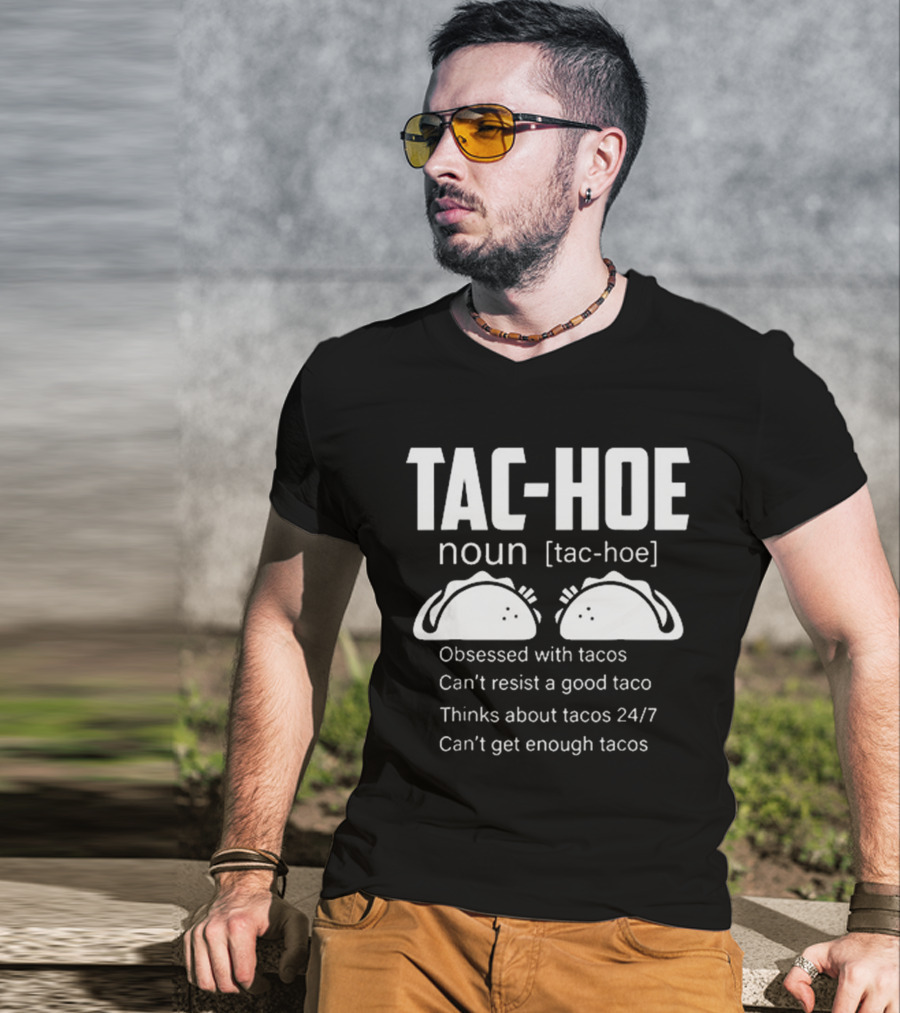 TAC-HOE Noun Obsessed With Tacos Thinks About Tacos 24/7 Can't Get Enough Tacos T-Shirt