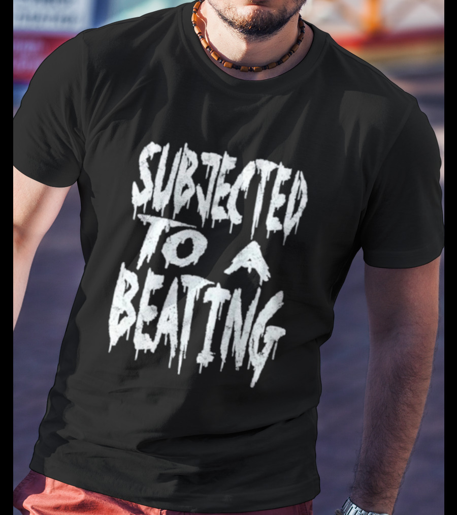 SUBJECTED TO A BEATING Metalcore Song Title T-Shirt