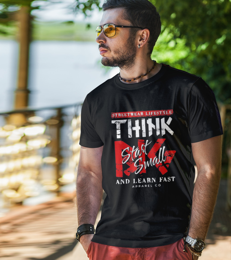 Streetwear Lifestyle Think Start Small And Learn Fast Apparel Co T-Shirt