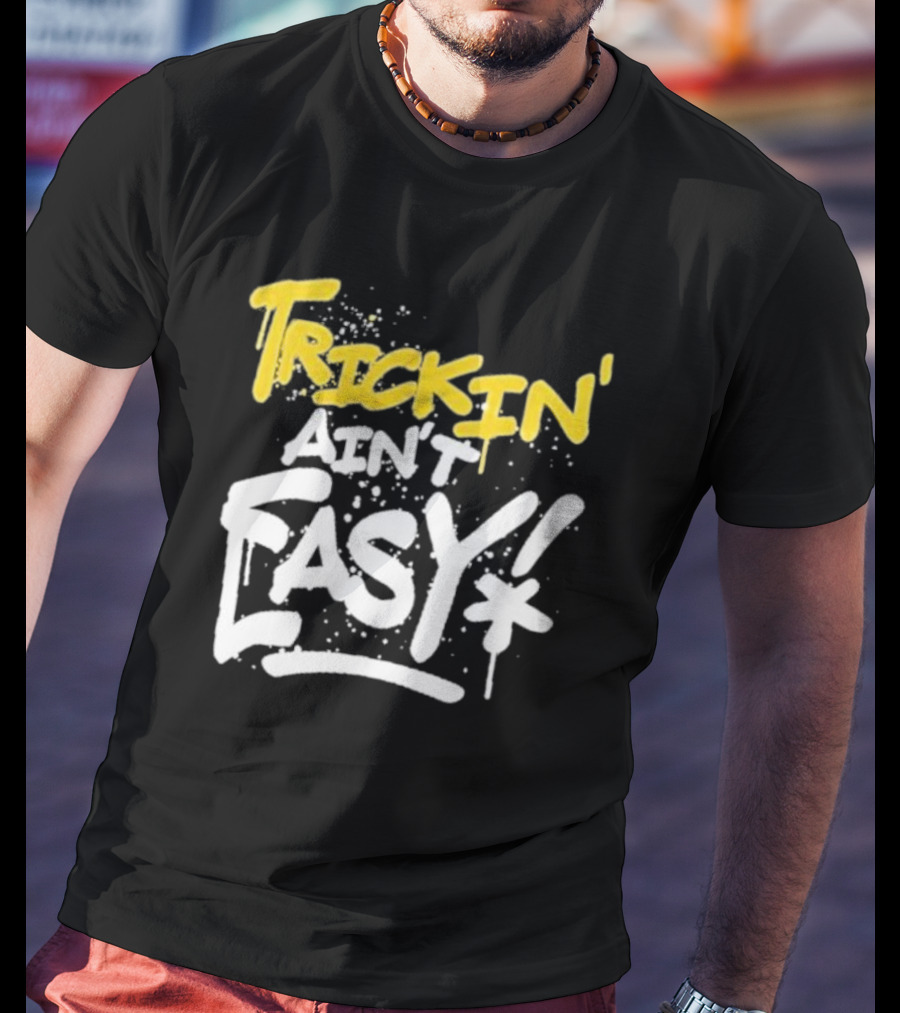 Trick Williams Trickin’ Ain’t Easy Ain't Easy Bold Graffiti T-Shirt