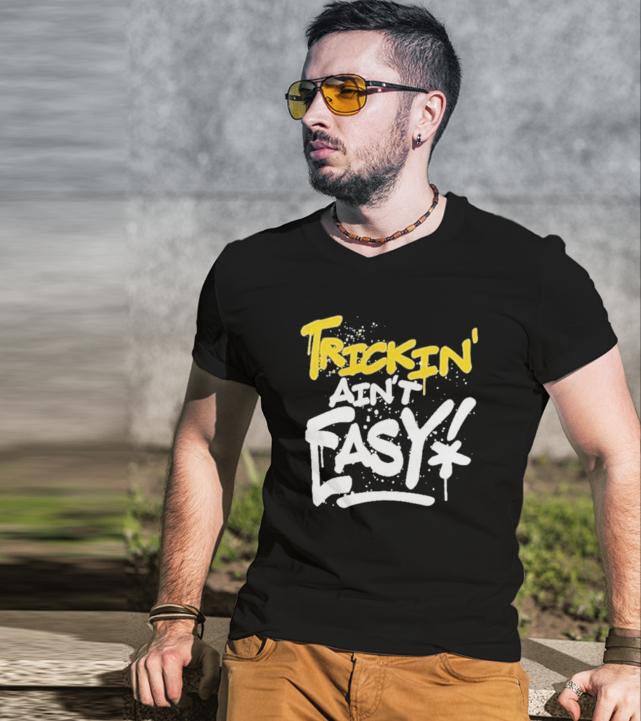 Trick Williams Trickin’ Ain’t Easy Ain't Easy Bold Graffiti T-Shirt