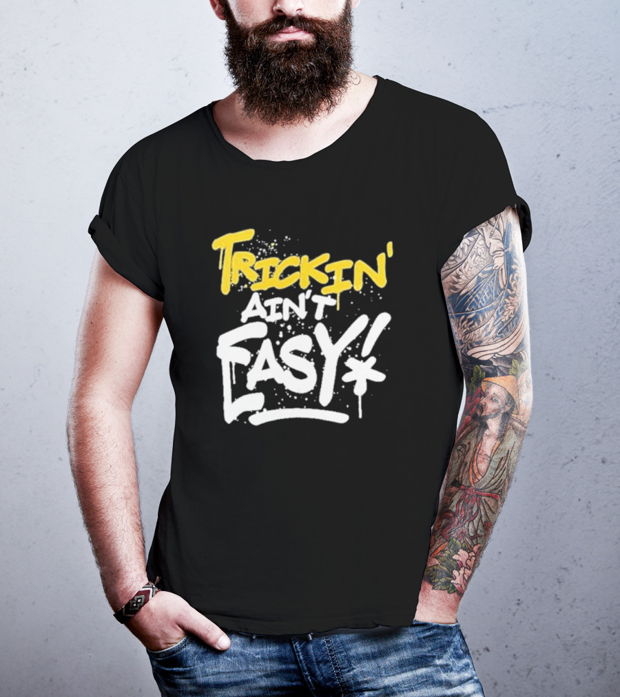 Trick Williams Trickin’ Ain’t Easy Ain't Easy Bold Graffiti T-Shirt