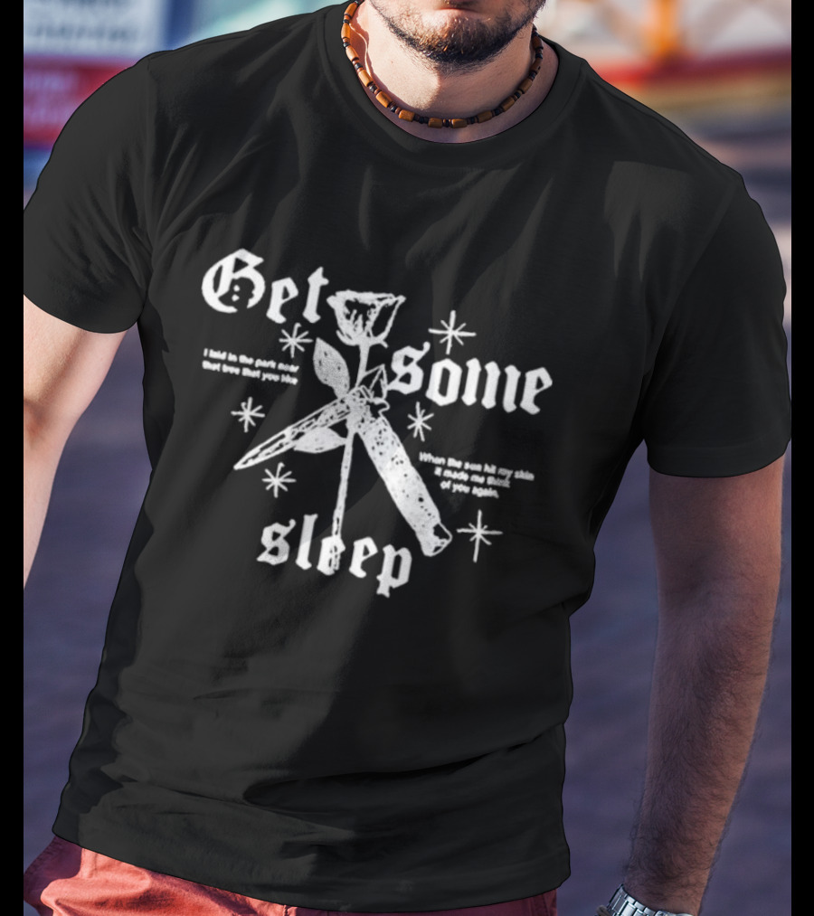 Get Some Sleep I Laid In The Park Near That Tree When The Sun Hits Your Skin T-Shirt
