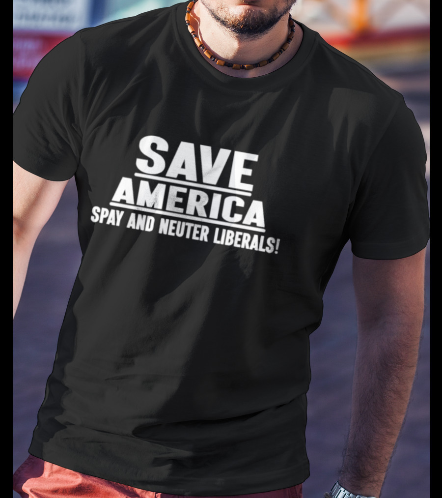 Save America Spay And Neuter Liberals T-Shirt