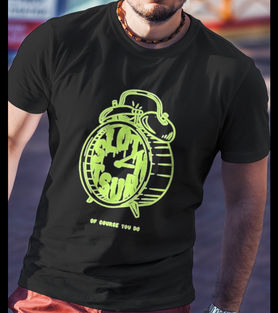 Slothrust Of Course You Do Alarm Clock T-Shirt
