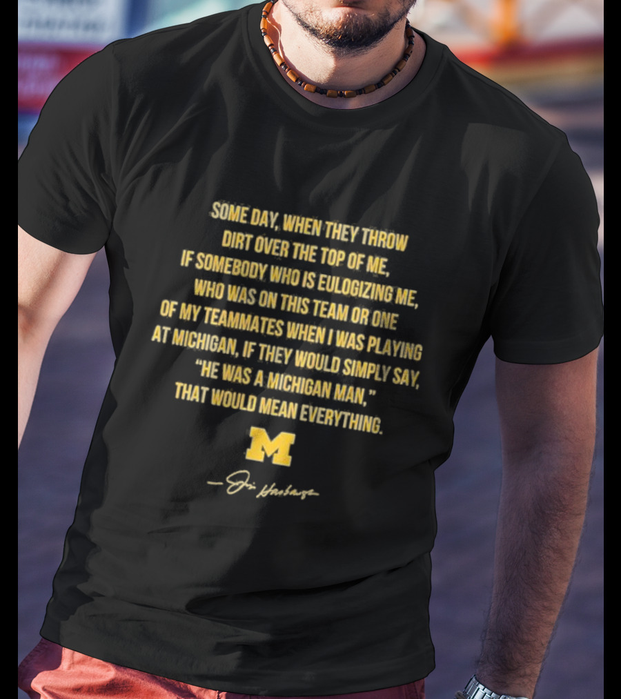 Some Day When They Throw Dirt Over The Top Of Me He Was A Michigan Man T-Shirt