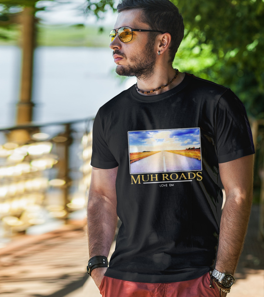 MUH ROADS LOVE EM T-Shirt