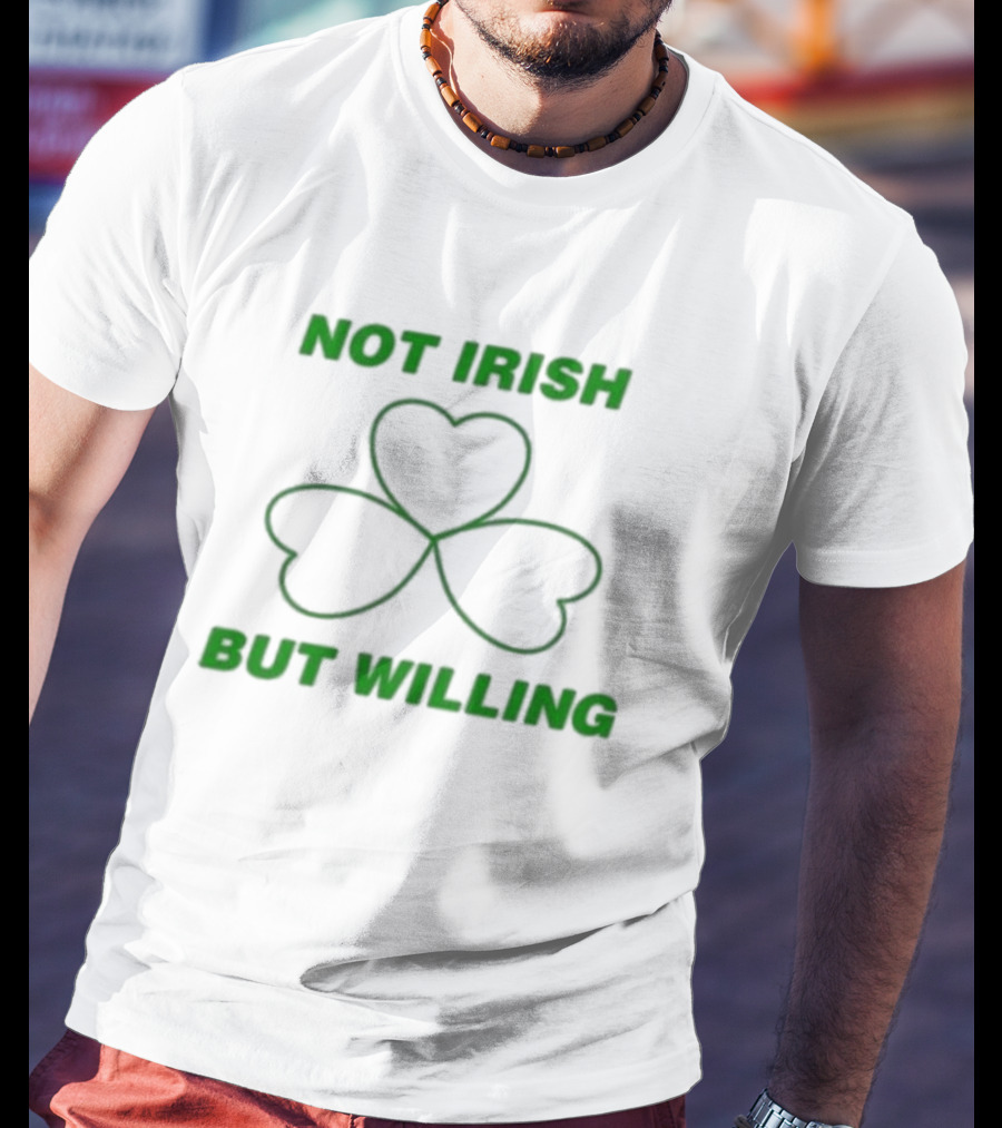 Not Irish But Willing Shamrock Heart Clover T-Shirt