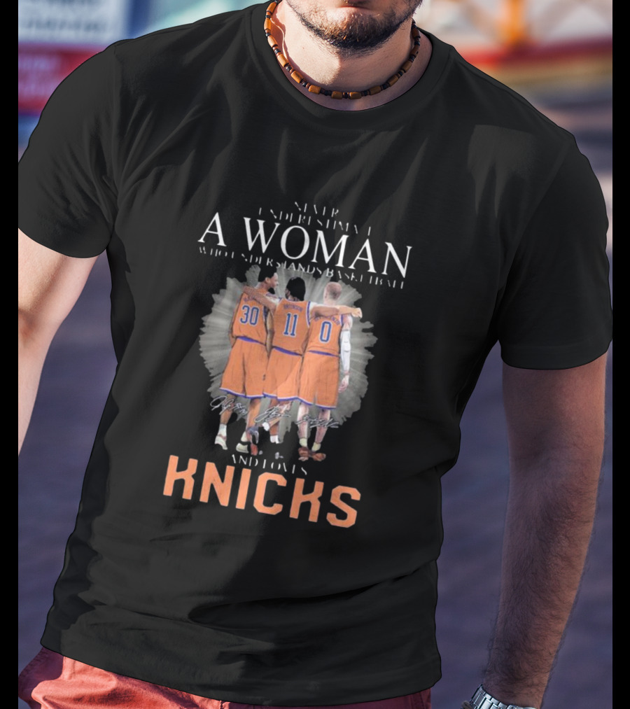 Never Underestimate A Woman Who Loves New York Knicks And Understands Basketball T-Shirt