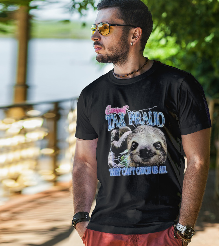 Commit Tax Fraud They Can’t Catch Us All Sloth T-Shirt