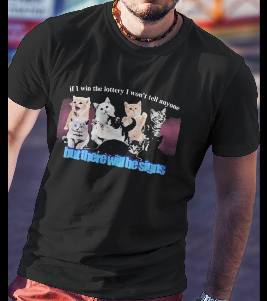 If I Win The Lottery I Won’t Tell Anyone But There Will Be Signs Cats T-Shirt