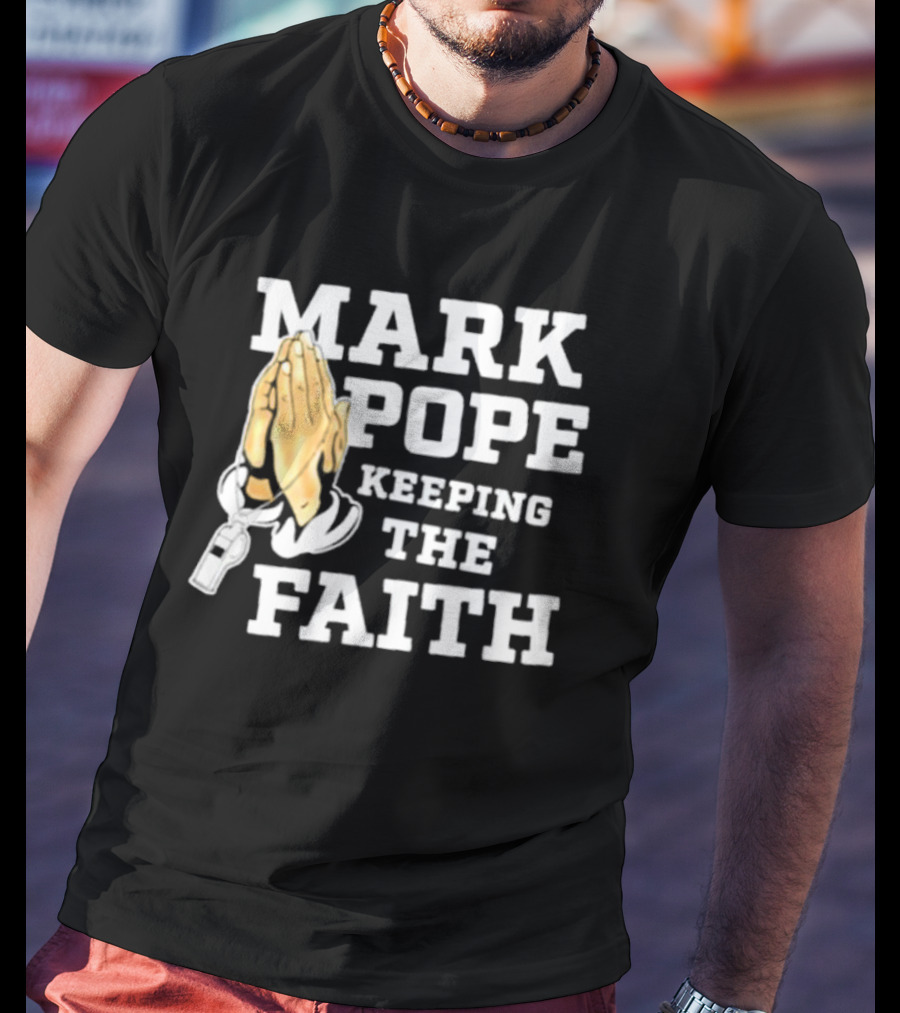 Mark Pope Keeping The Faith With Praying Hands And Whistle T-Shirt