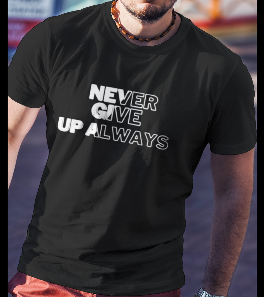 Never Give Up Always T-Shirt