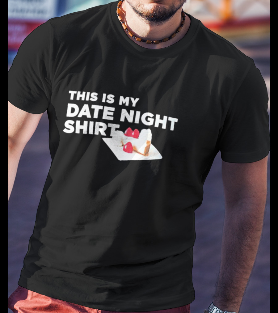 THIS IS MY DATE NIGHT SHIRT CAKE T-Shirt