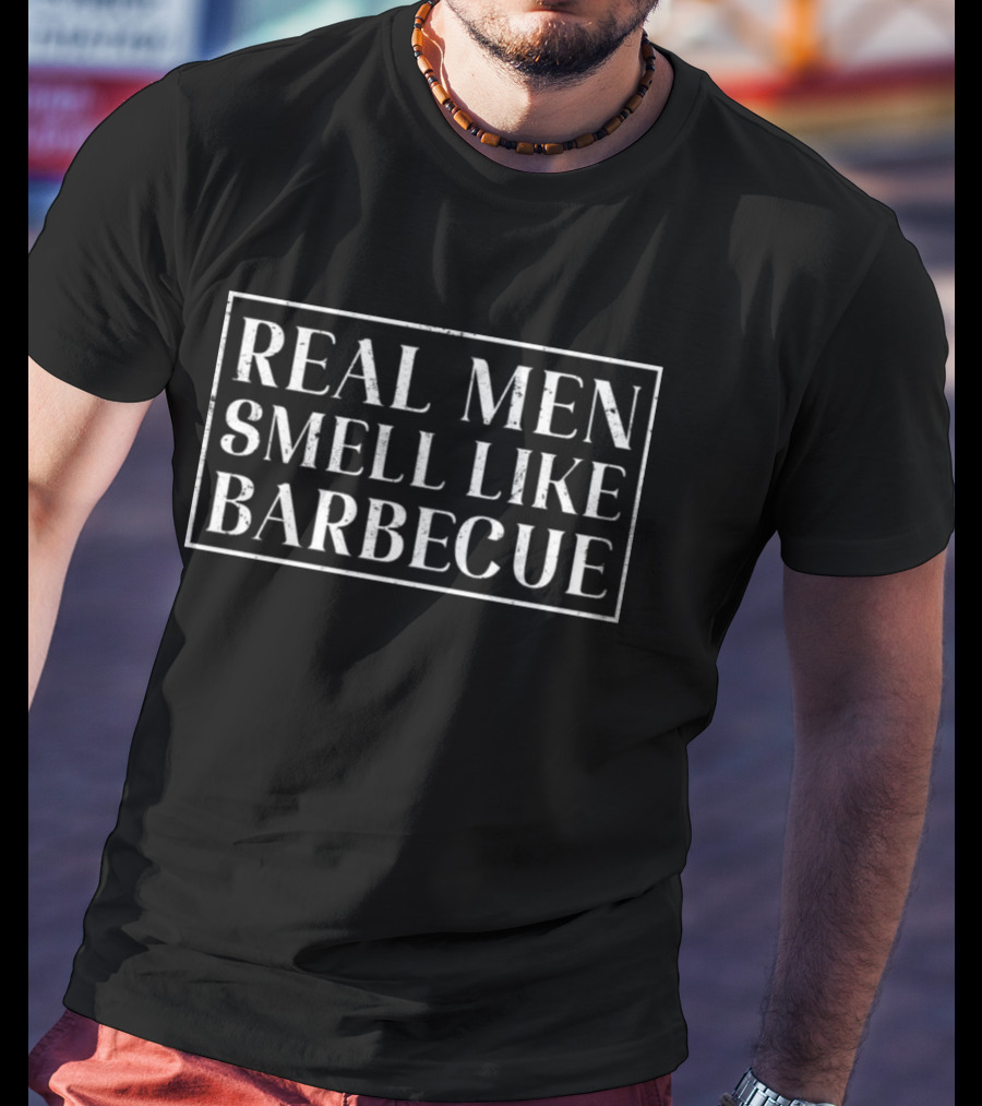 REAL MEN SMELL LIKE BARBECUE T-Shirt
