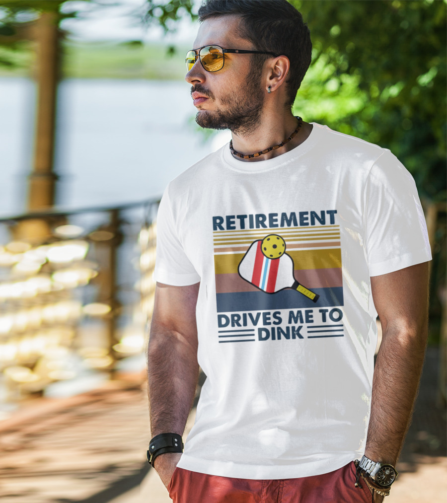 Retirement Drives Me To Dink Pickleball Paddle T-Shirt