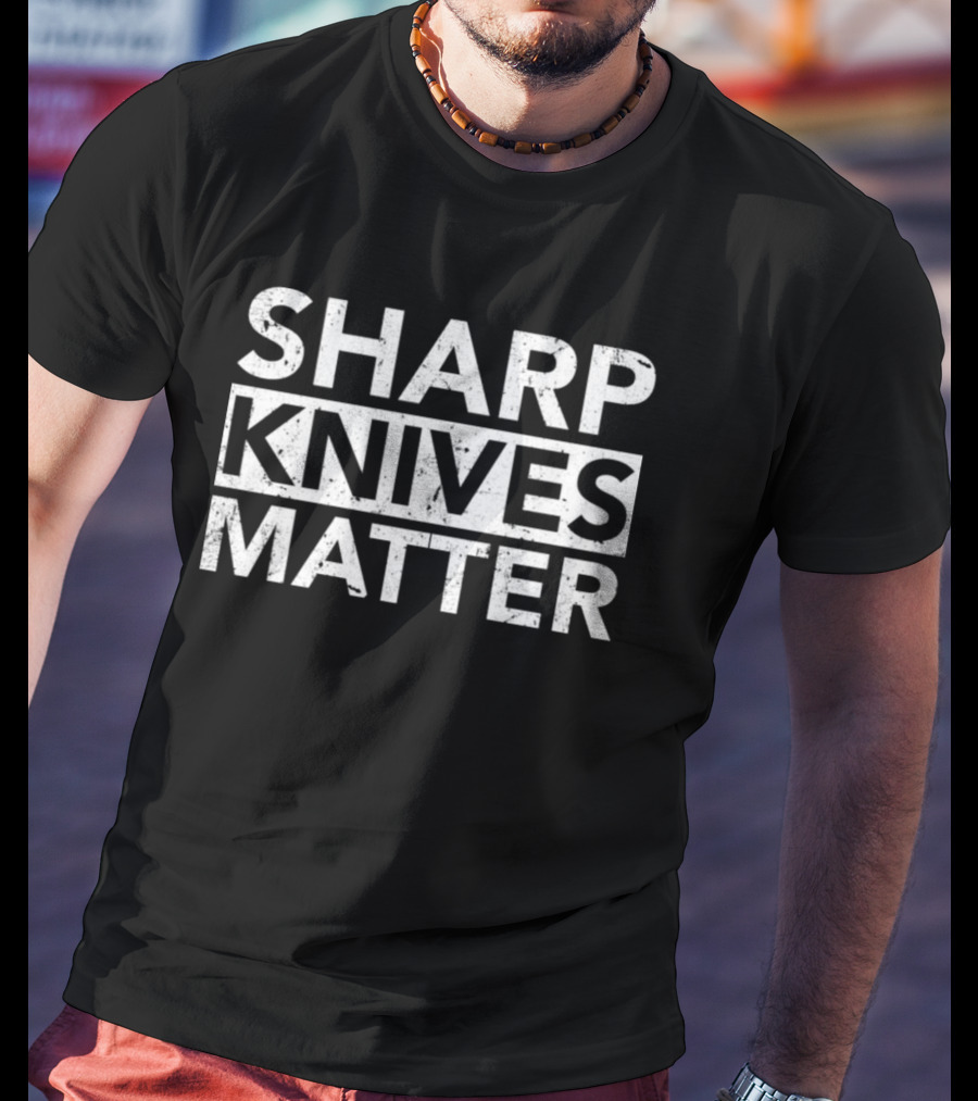 Sharp Knives Matter Cutting Humor T-Shirt