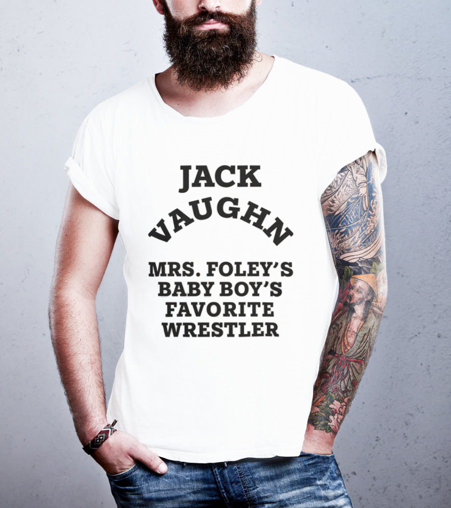 Jack Vaughn Mrs. Foley's Baby Boy's Favorite Wrestler T-Shirt