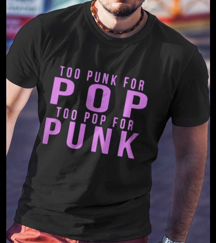 Too Punk For Pop Too Pop For Punk Neck Deep Merch Store Generic Pop Punk T-Shirt