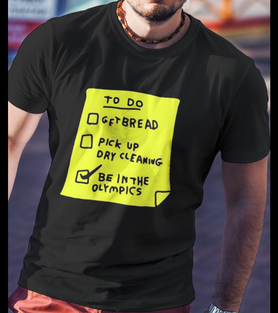 Zoebread To Do List Get Bread Pick Up Dry Cleaning Be In The Olympics Yellow Note T-Shirt