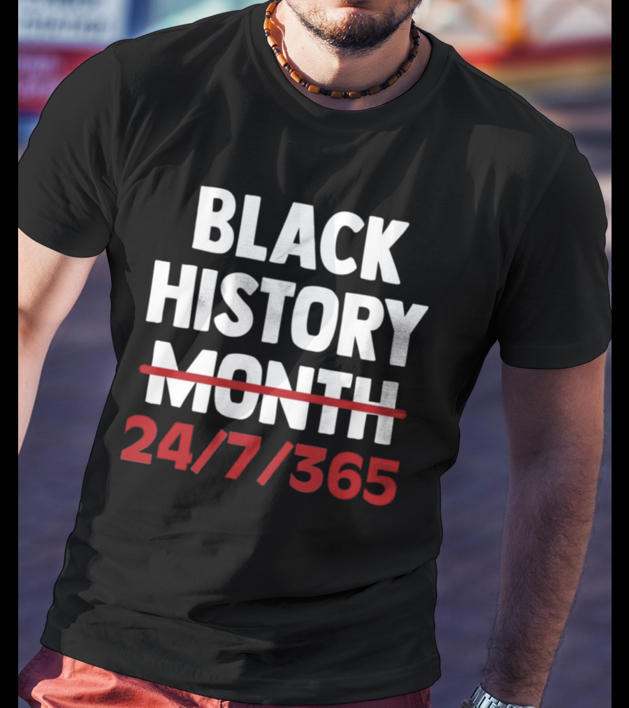 Black History 24 7 365 T-Shirt
