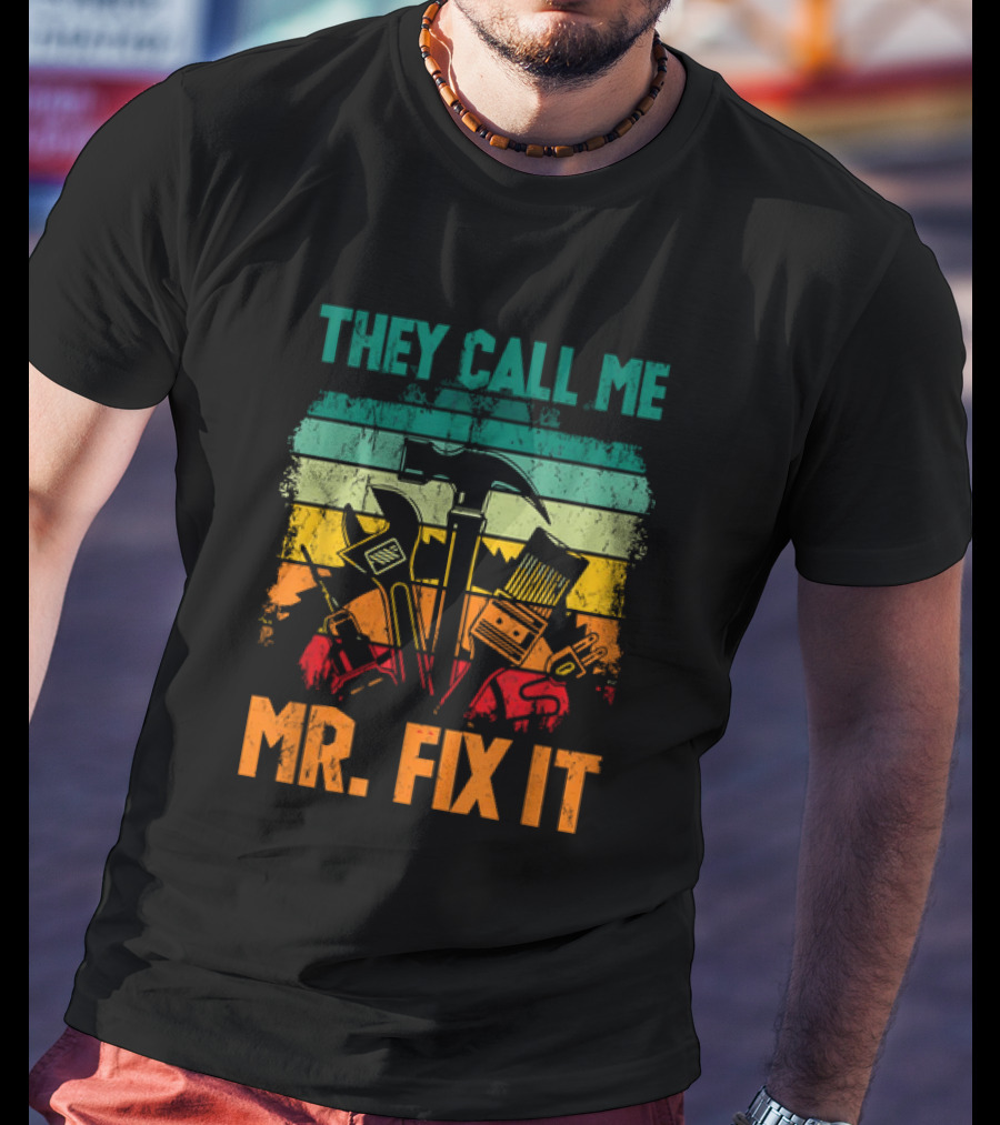 They Call Me Mr Fix It Handyman Dad Repairman Father's Day T-Shirt