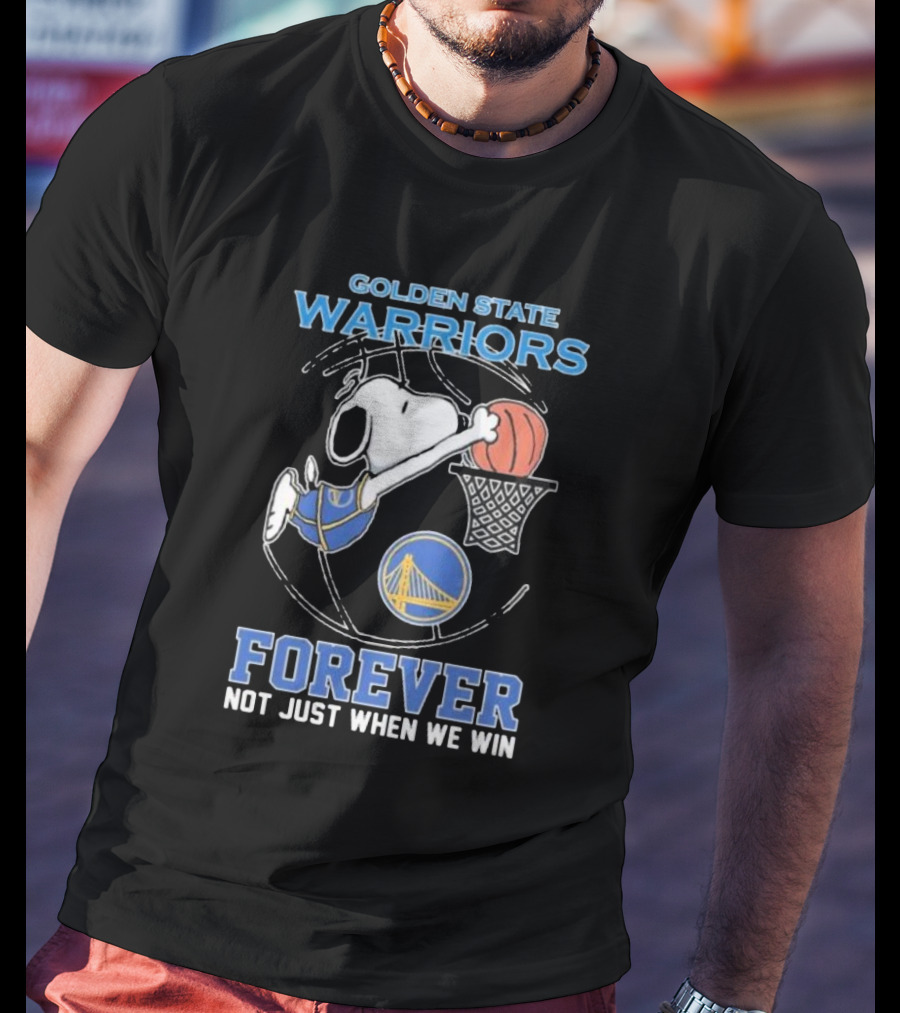 Golden State Warriors Forever Snoopy Basketball Fan Not Just When We Win T-Shirt