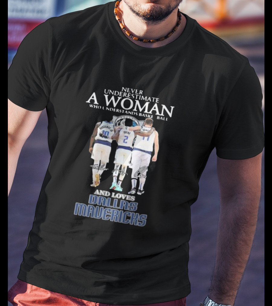 Never Underestimate A Woman Who Understands Basketball And Loves Dallas Mavericks T-Shirt