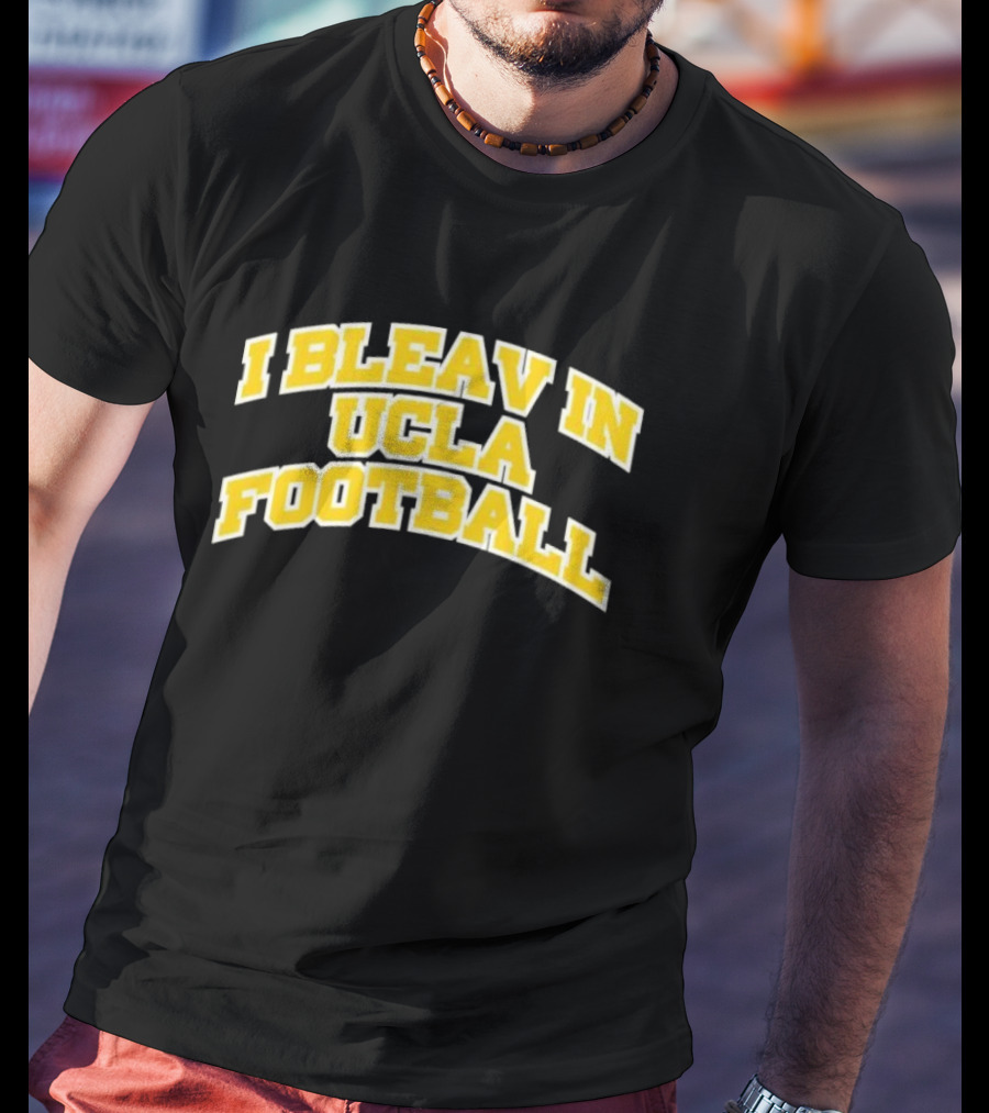 I Bleav In UCLA Football T-Shirt