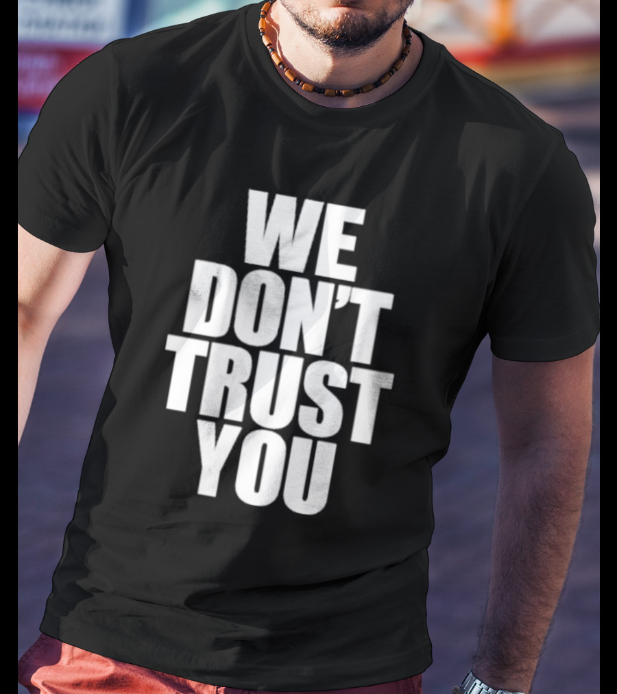 We Don't Trust You Just Tokyo T-Shirt