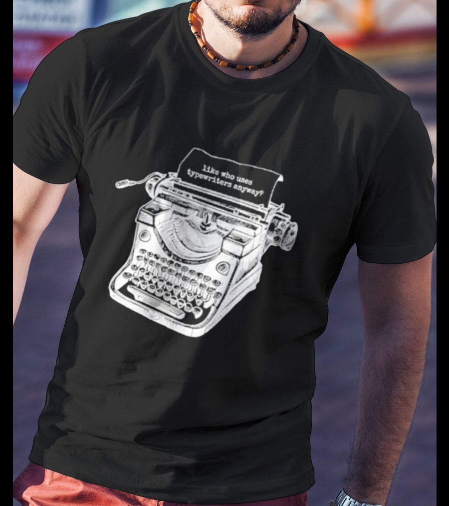 Tortured Typewriter Like Who Uses Typewriters Anyway Vintage Machine T-Shirt