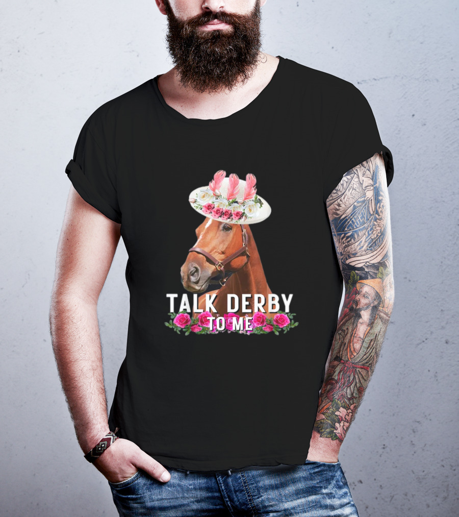 Talk Derby To Me Horse With Floral Hat And Roses T-Shirt
