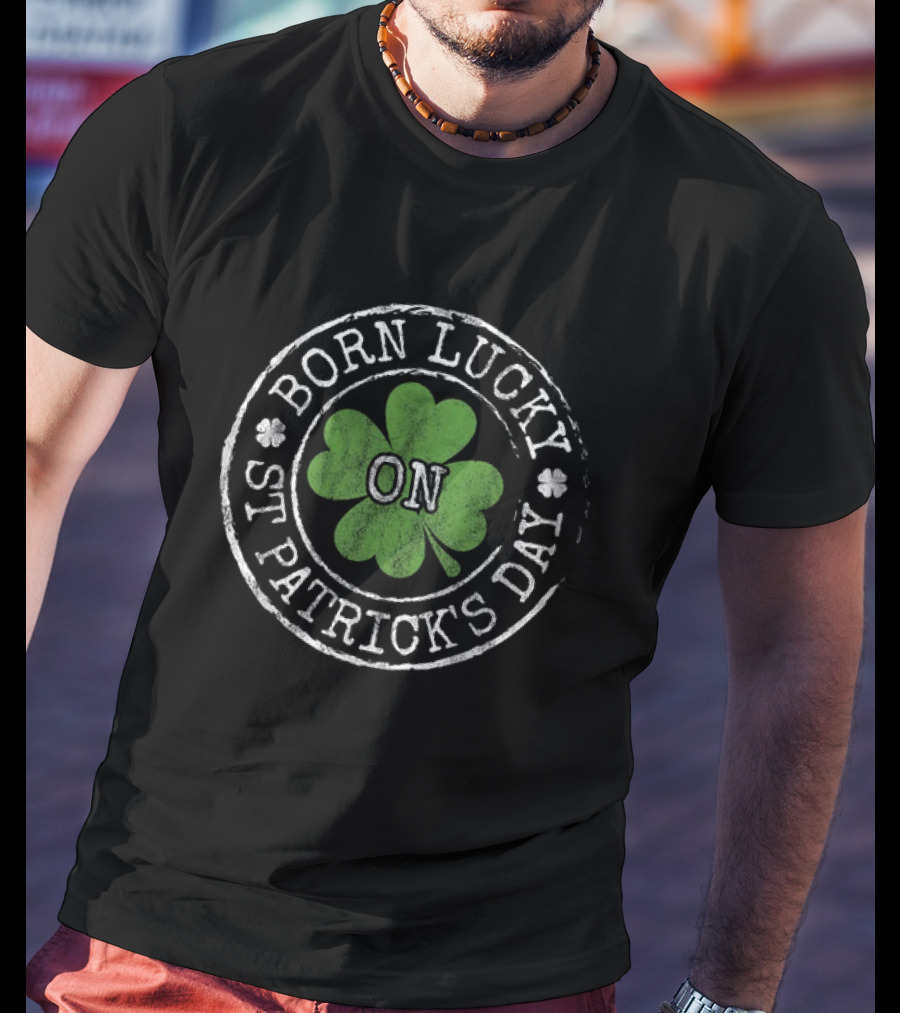 Born Lucky On St Patricks Day Irish Clovers T-Shirt