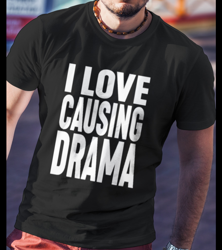I Love Causing Drama Shirt Worn By Jake Clark T-Shirt