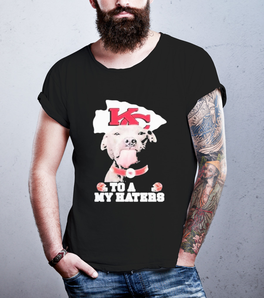 Kansas City Chiefs KC Dog To All My Haters T-Shirt