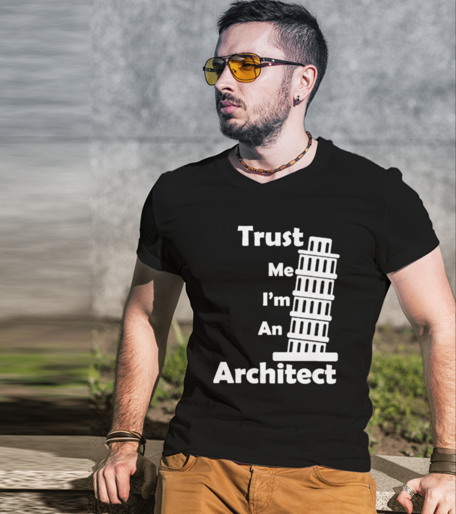 Trust Me I’m An Architect Leaning Tower Of Pisa T-Shirt