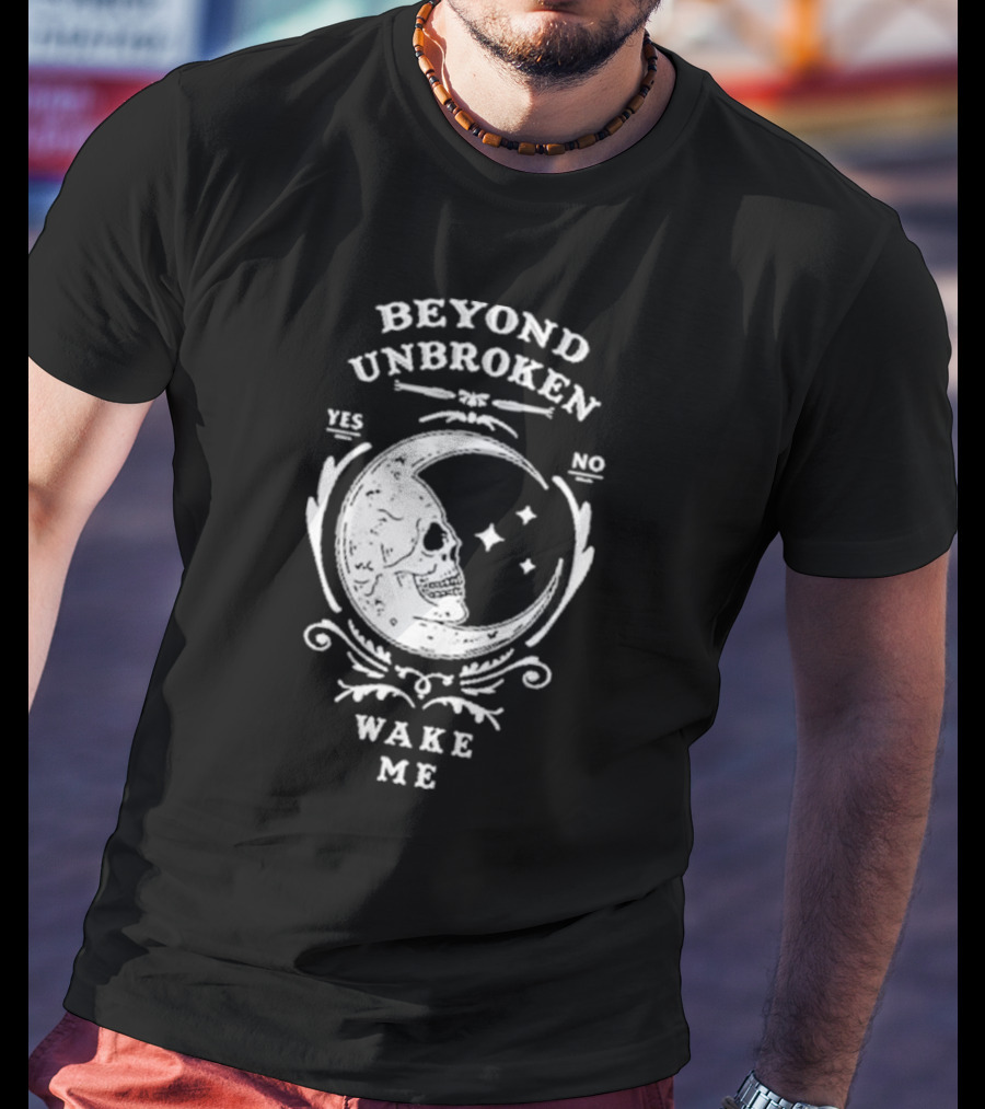 Beyond Unbroken Wake Me Skull On Crescent Moon Yes No T-Shirt