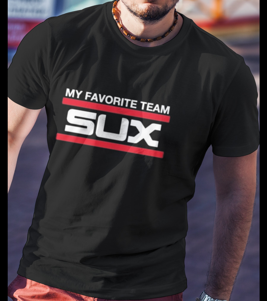 My Favorite Team Sux T-Shirt