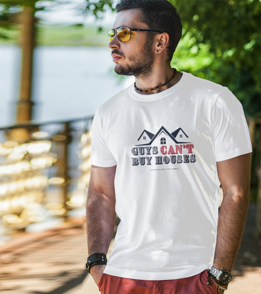Bill Cotter For Congress Guys Can’t Buy Houses T-Shirt