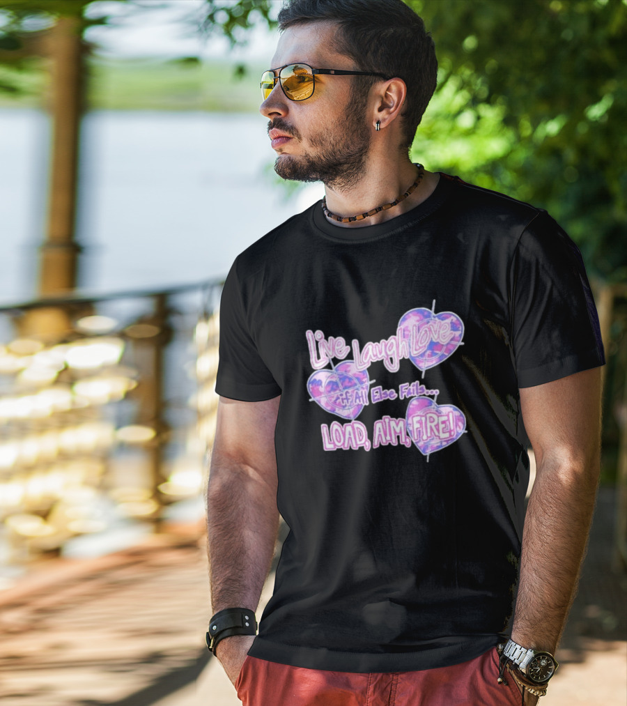 Live Laugh Love If All Else Fails Load Aim Fire Hearts Target T-Shirt