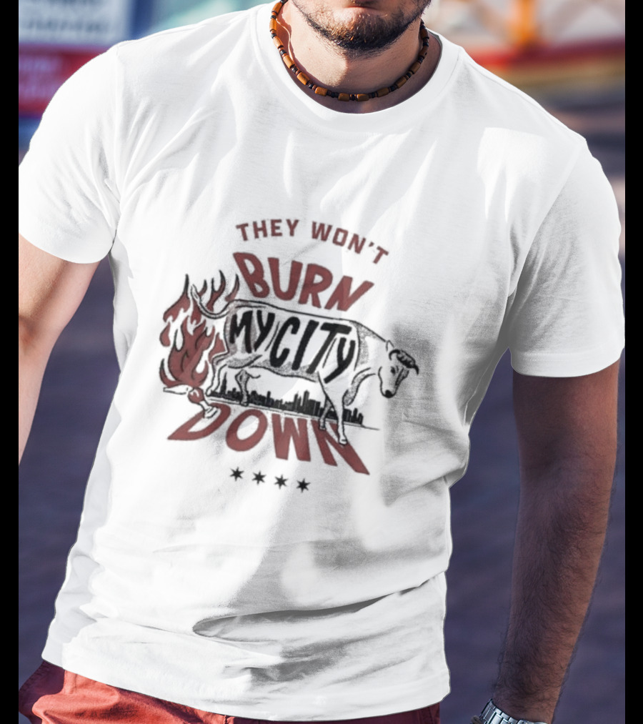 They Won't Burn My City Down Bull And Flames Skyline T-Shirt